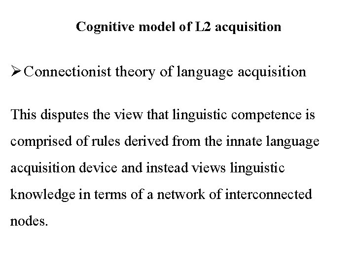 Cognitive model of L 2 acquisition Ø Connectionist theory of language acquisition This disputes