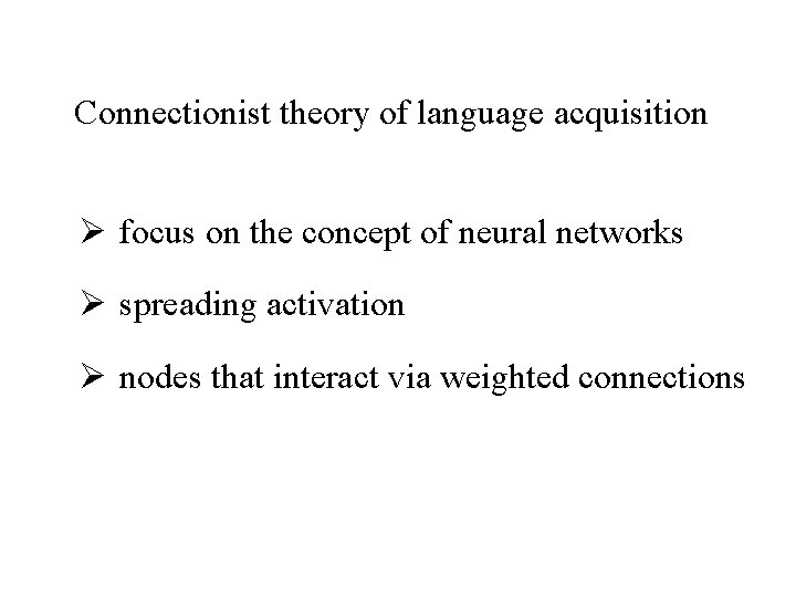 Connectionist theory of language acquisition Ø focus on the concept of neural networks Ø