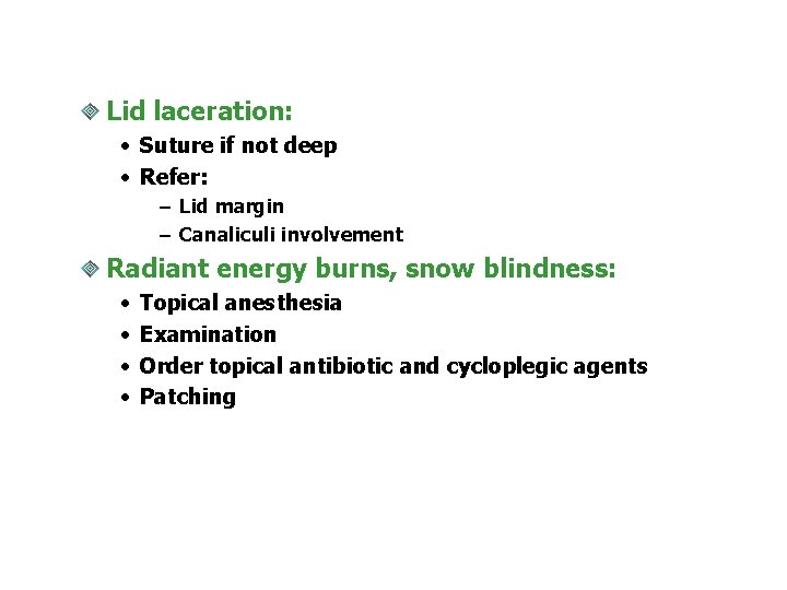 Lid laceration: • Suture if not deep • Refer: – Lid margin – Canaliculi