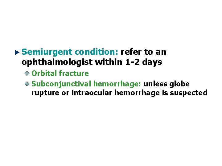 Semiurgent condition: refer to an ophthalmologist within 1 -2 days Orbital fracture Subconjunctival hemorrhage: