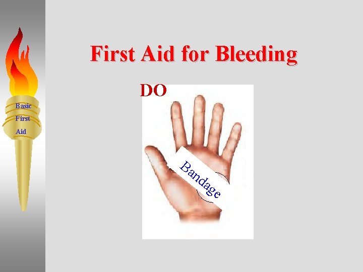 First Aid for Bleeding DO Basic First Aid Ba n da ge 