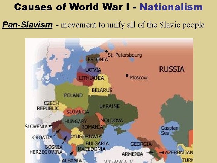 Causes of World War I - Nationalism Pan-Slavism - movement to unify all of