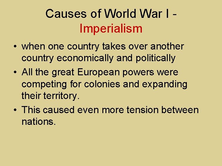 Causes of World War I Imperialism • when one country takes over another country