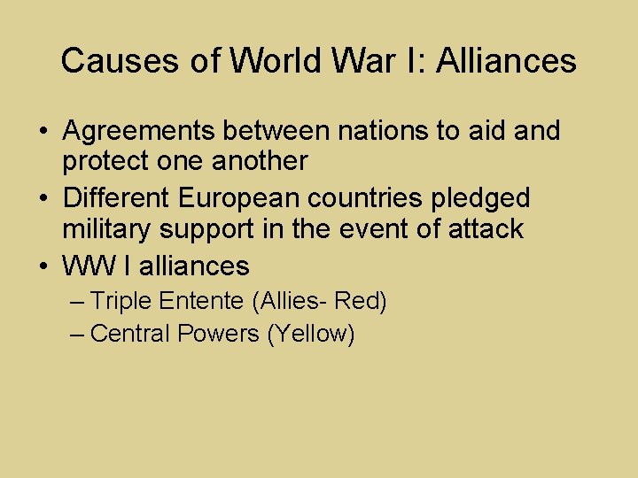 Causes of World War I: Alliances • Agreements between nations to aid and protect