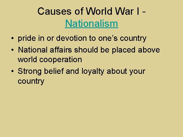 Causes of World War I Nationalism • pride in or devotion to one’s country