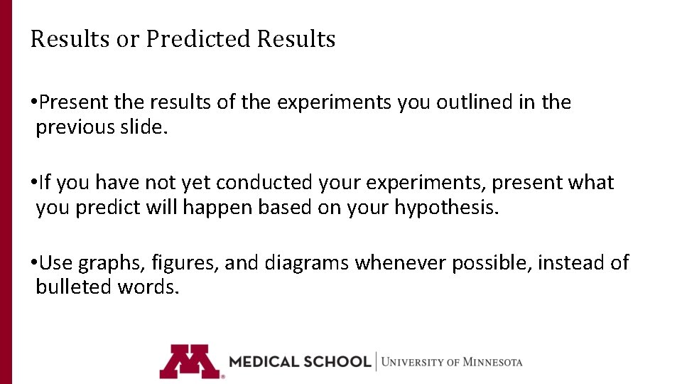 Results or Predicted Results • Present the results of the experiments you outlined in Results or Predicted Results • Present the results of the experiments you outlined in
