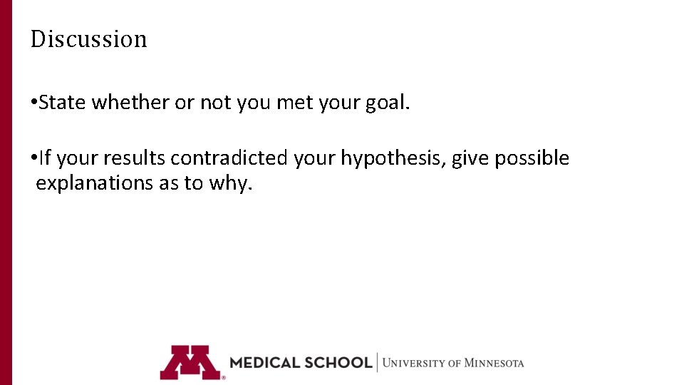 Discussion • State whether or not you met your goal. • If your results Discussion • State whether or not you met your goal. • If your results