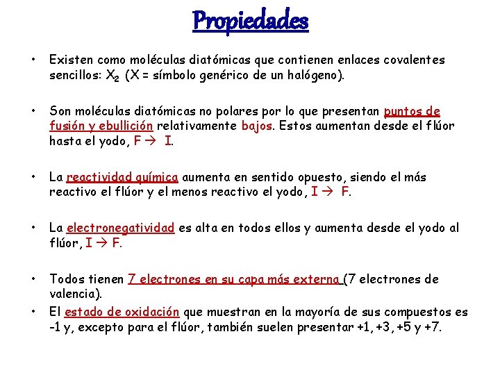 Propiedades • Existen como moléculas diatómicas que contienen enlaces covalentes sencillos: X 2 (X