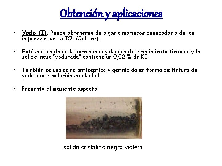 Obtención y aplicaciones • Yodo (I). Puede obtenerse de algas o mariscos desecados o