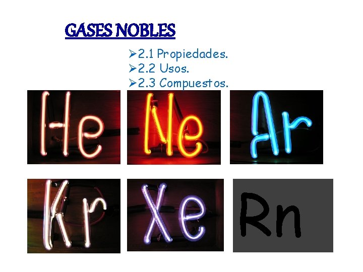 GASES NOBLES Ø 2. 1 Propiedades. Ø 2. 2 Usos. Ø 2. 3 Compuestos.