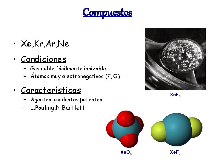 Compuestos • Xe, Kr, Ar, Ne • Condiciones – Gas noble fácilmente ionizable –