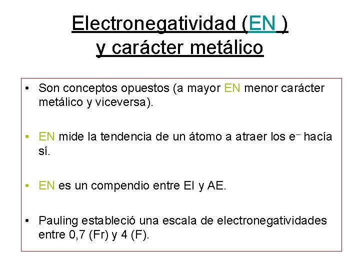 Electronegatividad (EN ) y carácter metálico • Son conceptos opuestos (a mayor EN menor