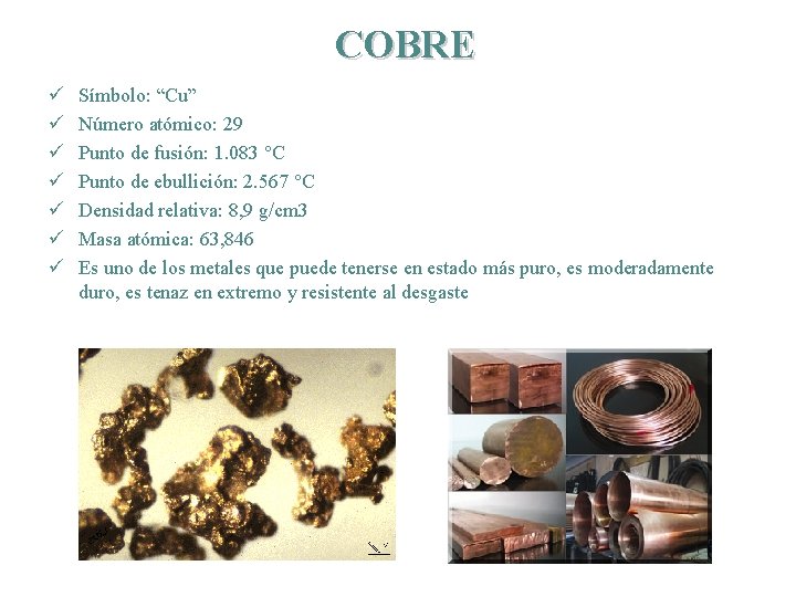 COBRE ü ü ü ü Símbolo: “Cu” Número atómico: 29 Punto de fusión: 1.