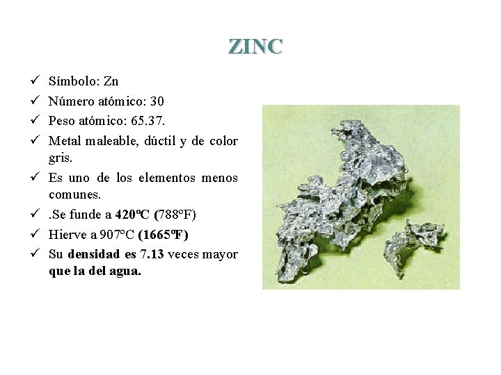 ZINC ü ü ü ü Símbolo: Zn Número atómico: 30 Peso atómico: 65. 37.