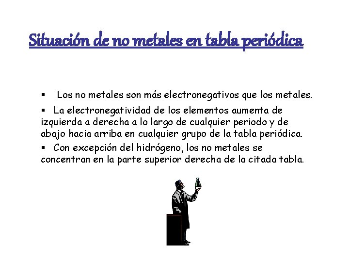 Situación de no metales en tabla periódica § Los no metales son más electronegativos