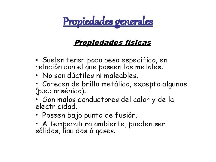 Propiedades generales Propiedades físicas • Suelen tener poco peso específico, en relación con el