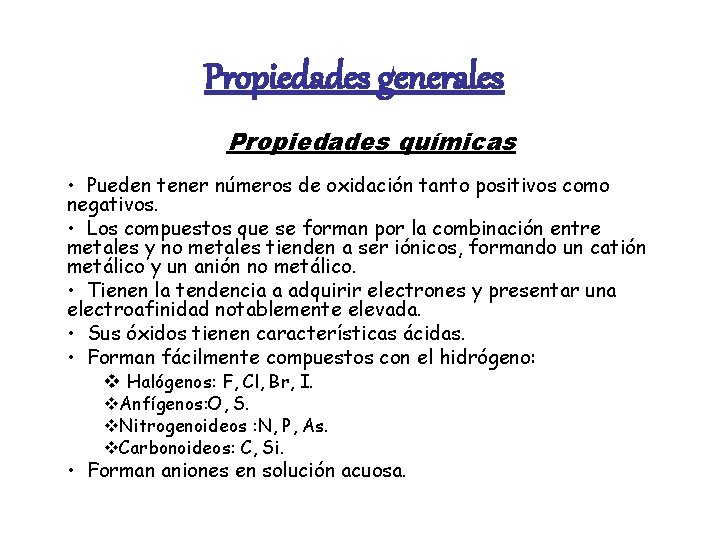 Propiedades generales Propiedades químicas • Pueden tener números de oxidación tanto positivos como negativos.