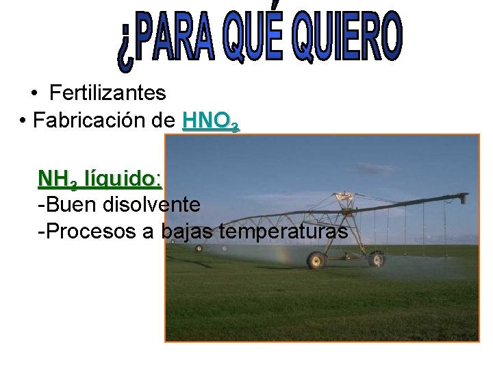  • Fertilizantes • Fabricación de HNO 3 NH 3 líquido: -Buen disolvente -Procesos