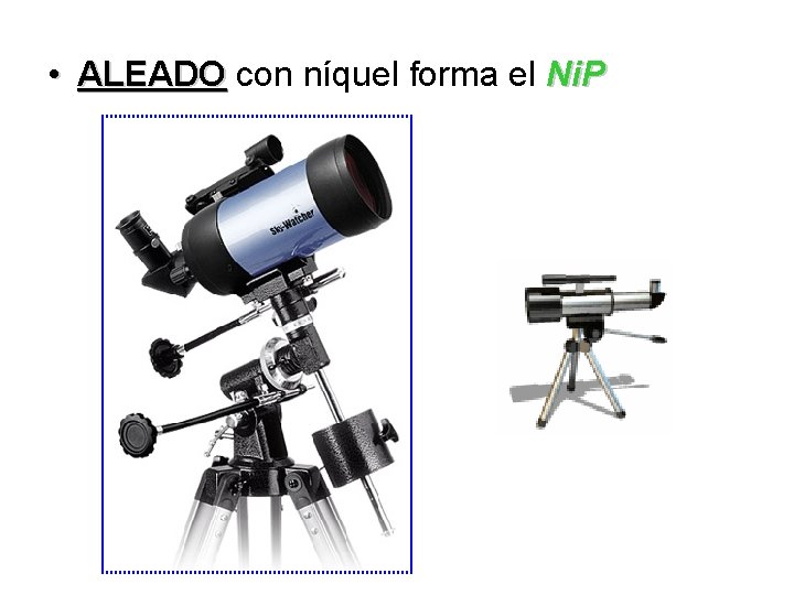  • ALEADO con níquel forma el Ni. P ALEADO 