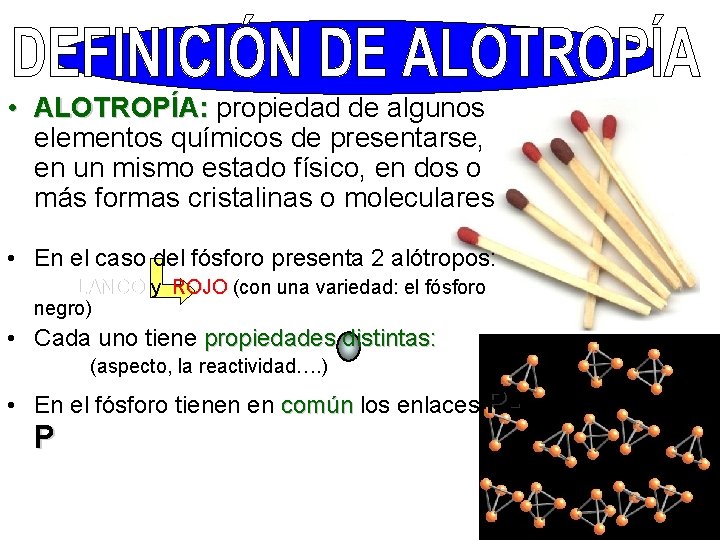  • ALOTROPÍA: propiedad de algunos elementos químicos de presentarse, en un mismo estado