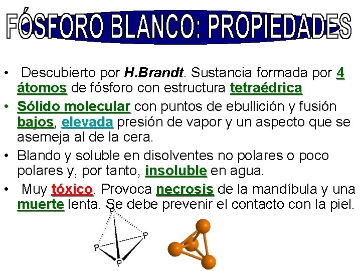  • Descubierto por H. Brandt. Sustancia formada por 4 átomos de fósforo con