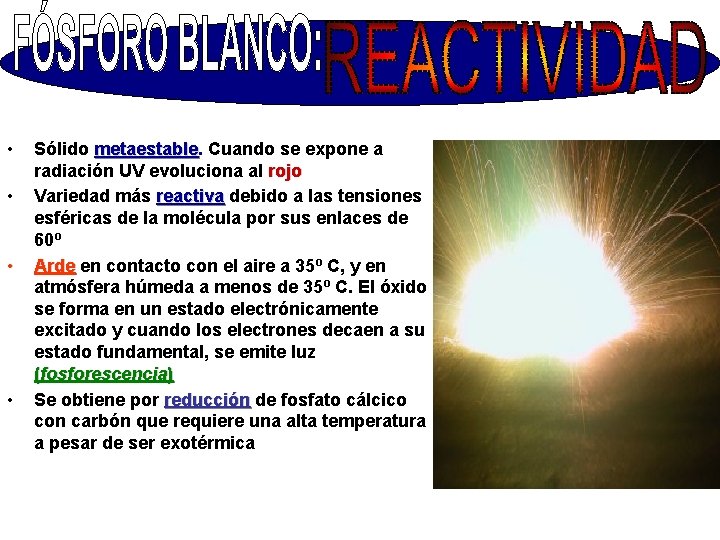  • • Sólido metaestable Cuando se expone a radiación UV evoluciona al rojo