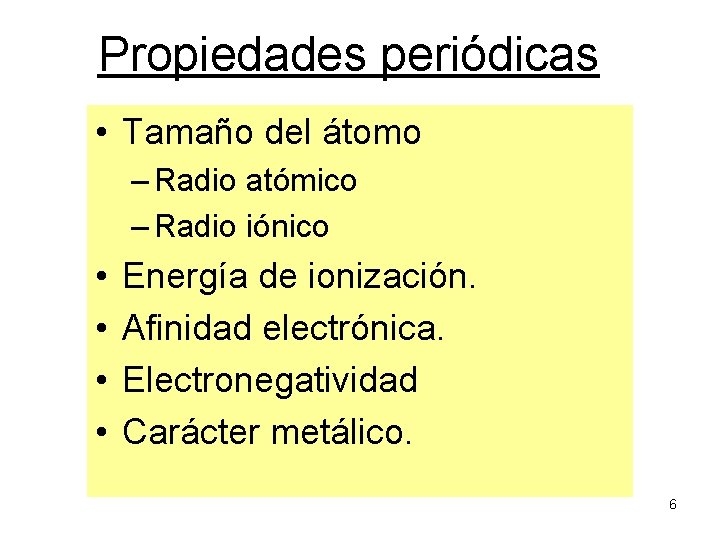 Propiedades periódicas • Tamaño del átomo – Radio atómico – Radio iónico • •