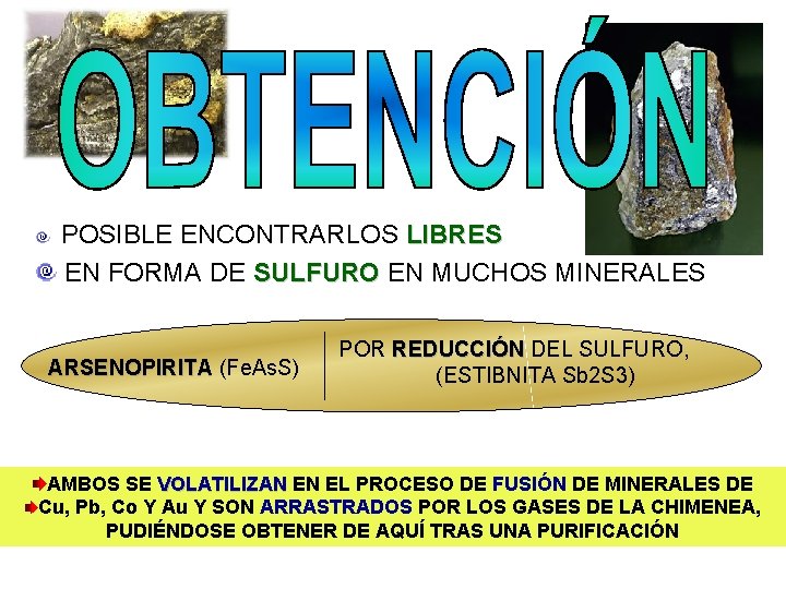  POSIBLE ENCONTRARLOS LIBRES EN FORMA DE SULFURO EN MUCHOS MINERALES SULFURO AAAA ARSENOPIRITA