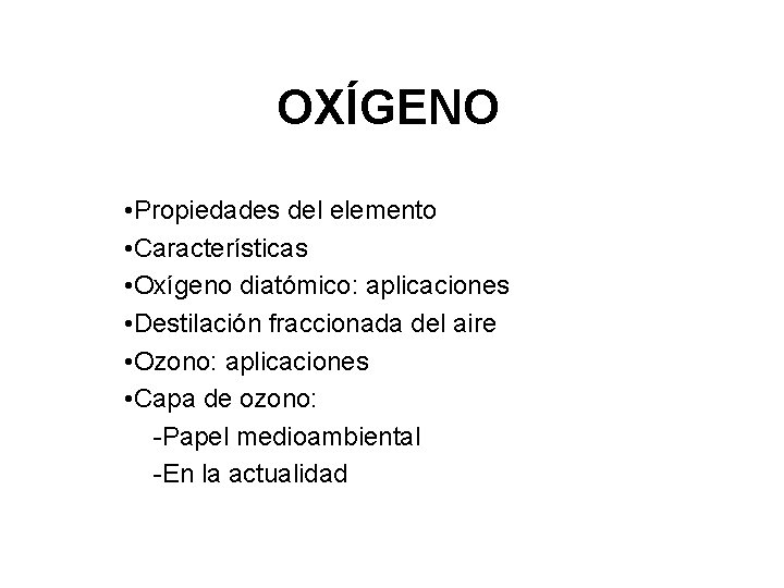 OXÍGENO • Propiedades del elemento • Características • Oxígeno diatómico: aplicaciones • Destilación fraccionada