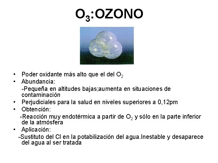 O 3: OZONO • Poder oxidante más alto que el del O 2 •