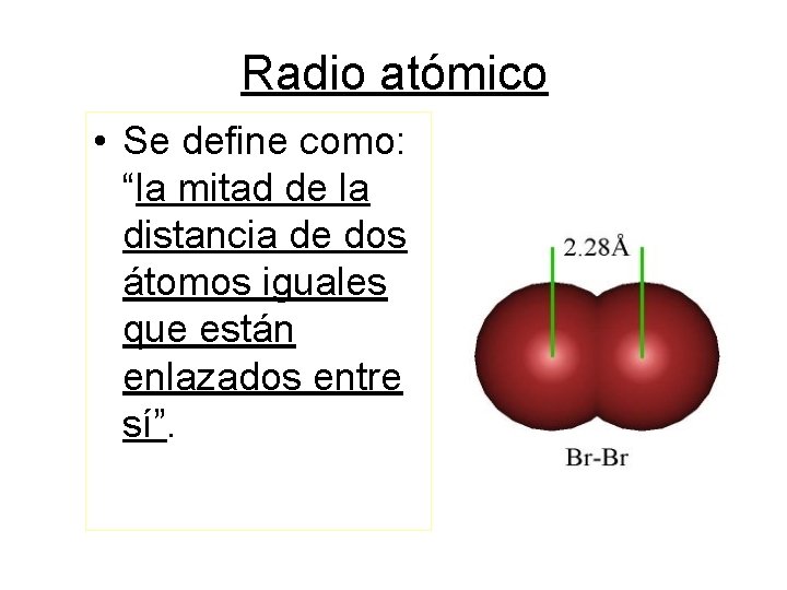 Radio atómico • Se define como: “la mitad de la distancia de dos átomos
