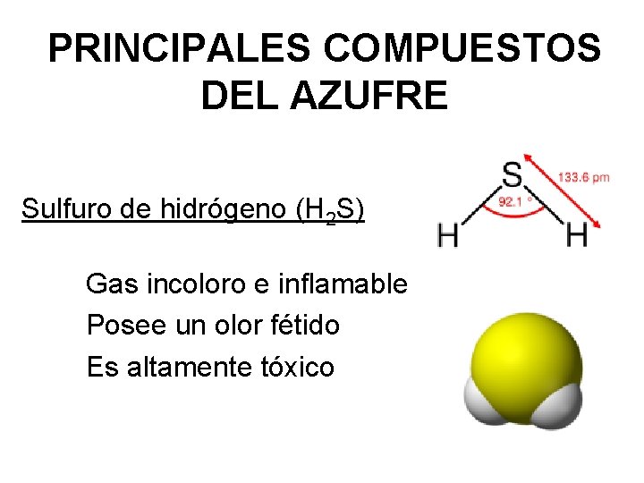 PRINCIPALES COMPUESTOS DEL AZUFRE Sulfuro de hidrógeno (H 2 S) Gas incoloro e inflamable
