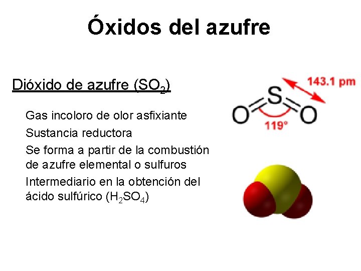 Óxidos del azufre Dióxido de azufre (SO 2) Gas incoloro de olor asfixiante Sustancia