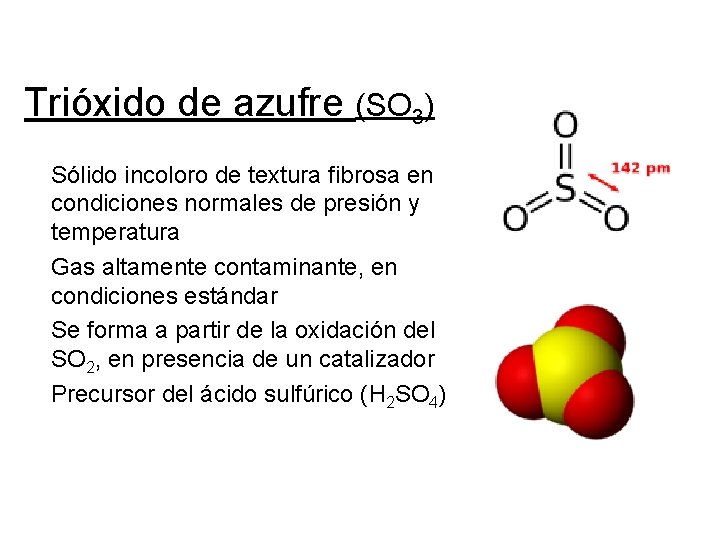 Trióxido de azufre (SO 3) Sólido incoloro de textura fibrosa en condiciones normales de