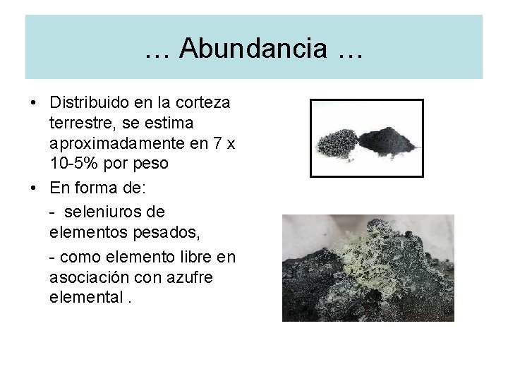 … Abundancia … • Distribuido en la corteza terrestre, se estima aproximadamente en 7