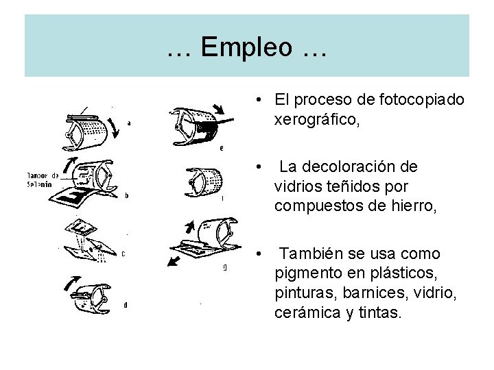 … Empleo … • El proceso de fotocopiado xerográfico, • La decoloración de vidrios