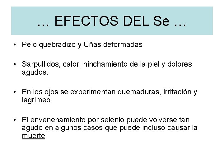 … EFECTOS DEL Se … • Pelo quebradizo y Uñas deformadas • Sarpullidos, calor,
