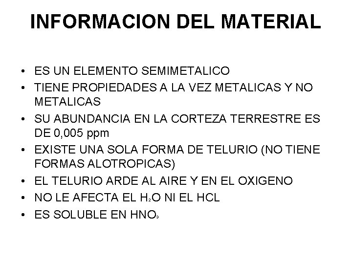INFORMACION DEL MATERIAL • ES UN ELEMENTO SEMIMETALICO • TIENE PROPIEDADES A LA VEZ