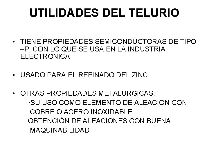 UTILIDADES DEL TELURIO • TIENE PROPIEDADES SEMICONDUCTORAS DE TIPO –P, CON LO QUE SE