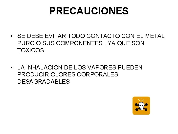 PRECAUCIONES • SE DEBE EVITAR TODO CONTACTO CON EL METAL PURO O SUS COMPONENTES