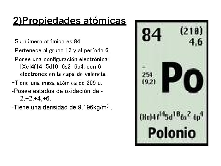 2)Propiedades atómicas -Su número atómico es 84. -Pertenece al grupo 16 y al período
