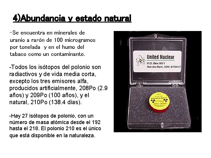 4)Abundancia y estado natural -Se encuentra en minerales de uranio a razón de 100