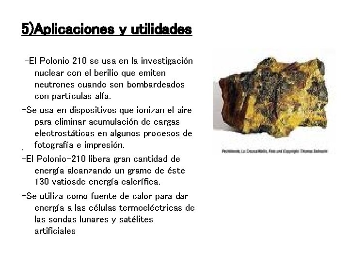 5)Aplicaciones y utilidades -El Polonio 210 se usa en la investigación nuclear con el