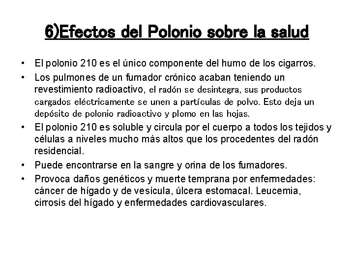 6)Efectos del Polonio sobre la salud • El polonio 210 es el único componente