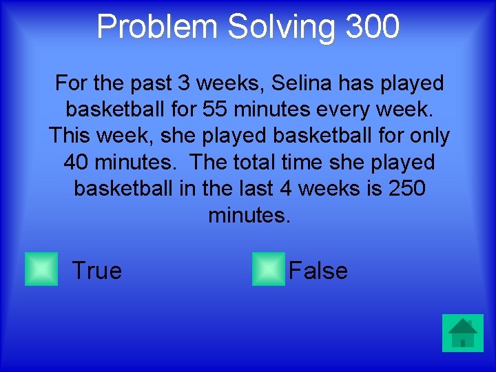 Problem Solving 300 For the past 3 weeks, Selina has played basketball for 55