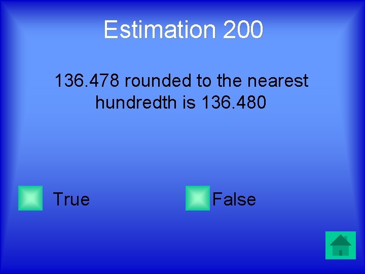 Estimation 200 136. 478 rounded to the nearest hundredth is 136. 480 True False