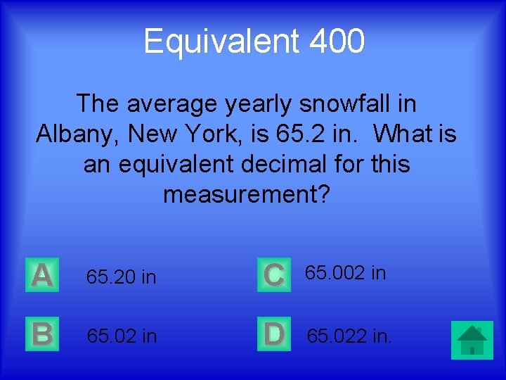 Equivalent 400 The average yearly snowfall in Albany, New York, is 65. 2 in.