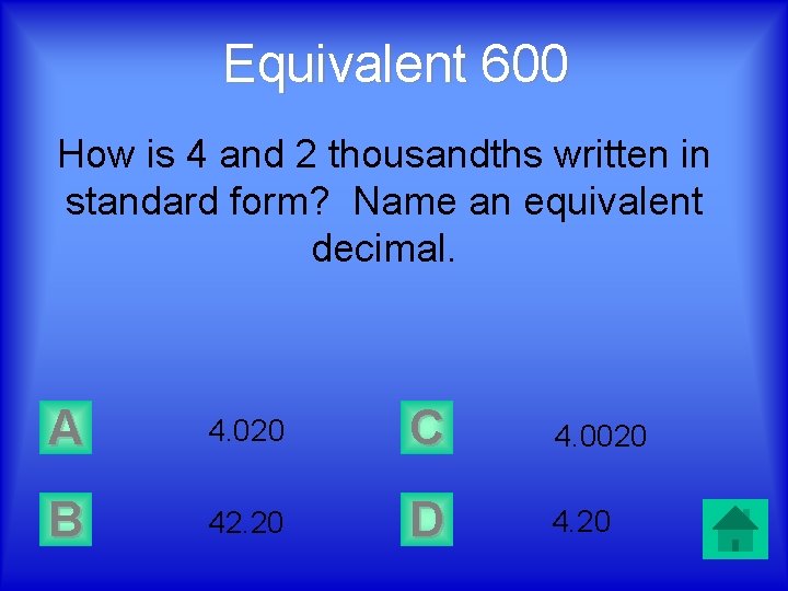 Equivalent 600 How is 4 and 2 thousandths written in standard form? Name an