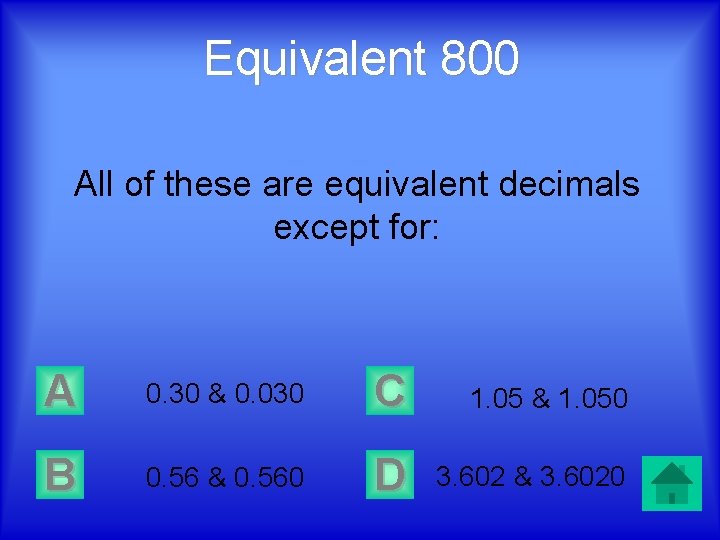 Equivalent 800 All of these are equivalent decimals except for: A 0. 30 &