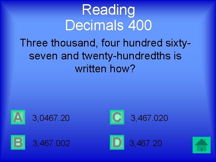 Reading Decimals 400 Three thousand, four hundred sixtyseven and twenty-hundredths is written how? A